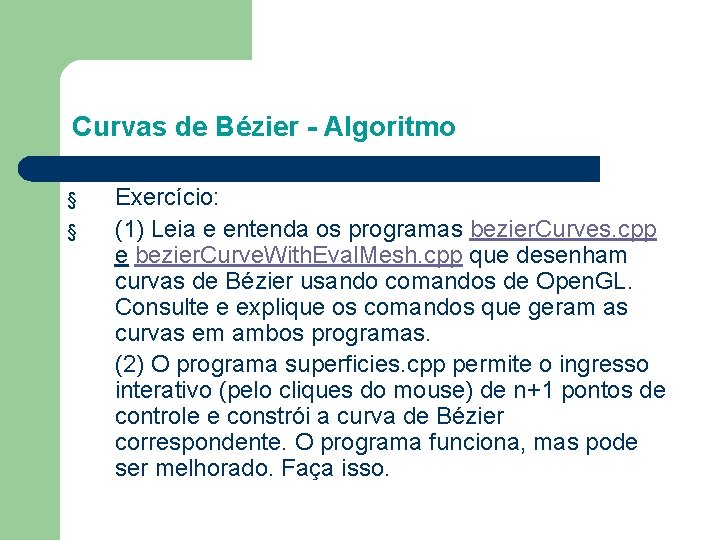 Curvas de Bézier - Algoritmo § § Exercício: (1) Leia e entenda os programas
