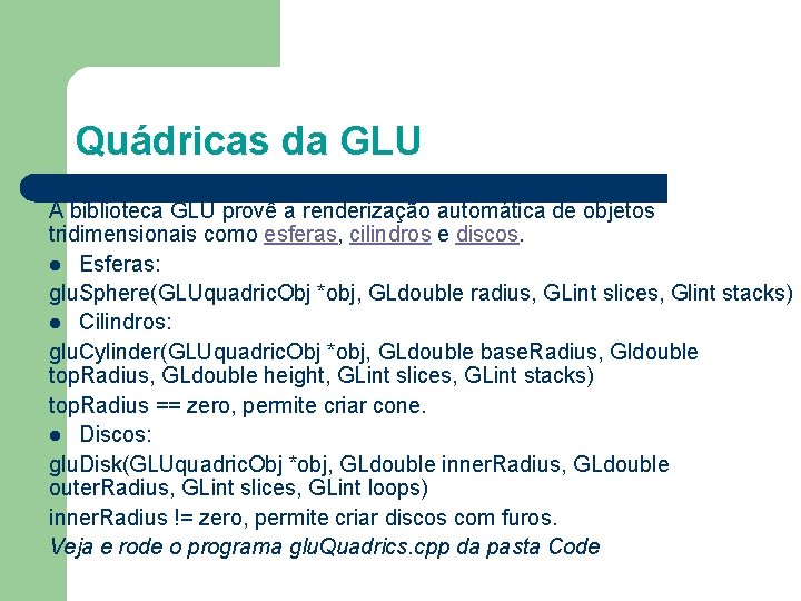 Quádricas da GLU A biblioteca GLU provê a renderização automática de objetos tridimensionais como