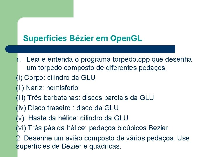 Superfícies Bézier em Open. GL Leia e entenda o programa torpedo. cpp que desenha