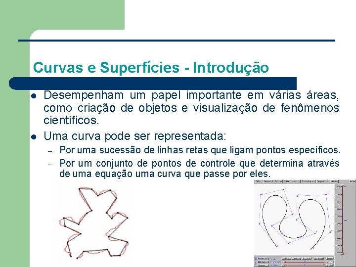 Curvas e Superfícies - Introdução l l Desempenham um papel importante em várias áreas,