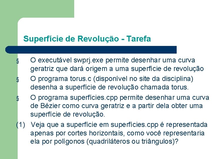 Superfície de Revolução - Tarefa O executável swprj. exe permite desenhar uma curva geratriz