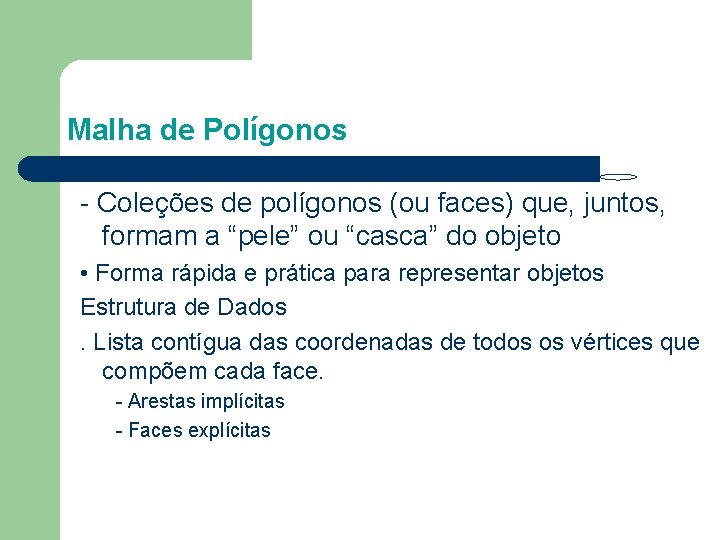 Malha de Polígonos - Coleções de polígonos (ou faces) que, juntos, formam a “pele”