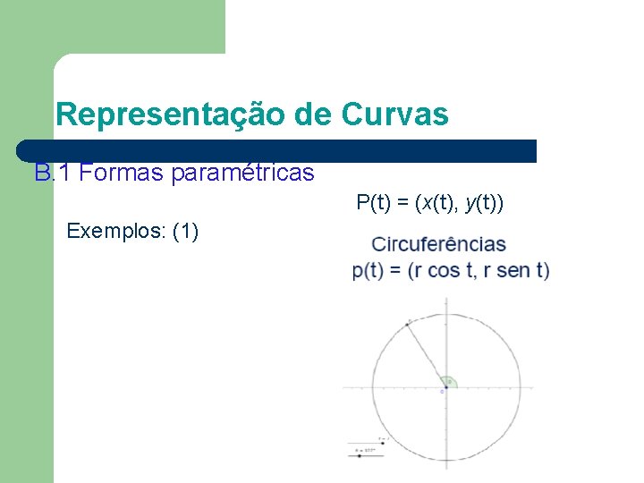 Representação de Curvas B. 1 Formas paramétricas P(t) = (x(t), y(t)) Exemplos: (1) 