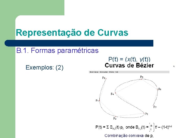 Representação de Curvas B. 1. Formas paramétricas P(t) = (x(t), y(t)) Exemplos: (2) 