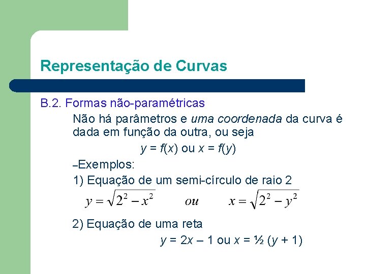 Representação de Curvas B. 2. Formas não-paramétricas Não há parâmetros e uma coordenada da