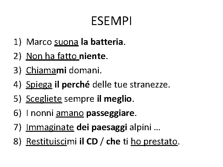 ESEMPI 1) 2) 3) 4) 5) 6) 7) 8) Marco suona la batteria. Non