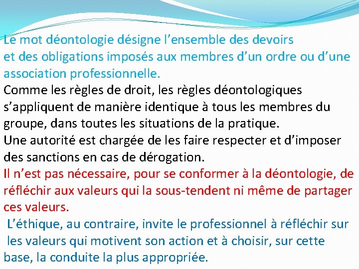 Le mot déontologie désigne l’ensemble des devoirs et des obligations imposés aux membres d’un