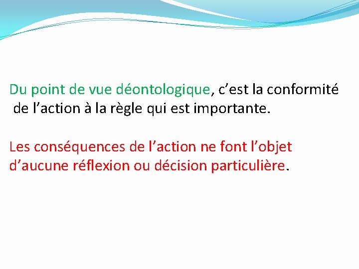 Du point de vue déontologique, c’est la conformité de l’action à la règle qui