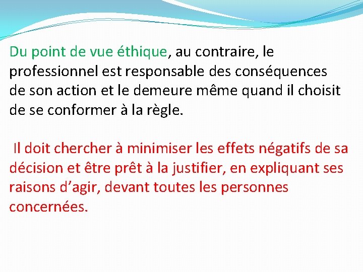 Du point de vue éthique, au contraire, le professionnel est responsable des conséquences de