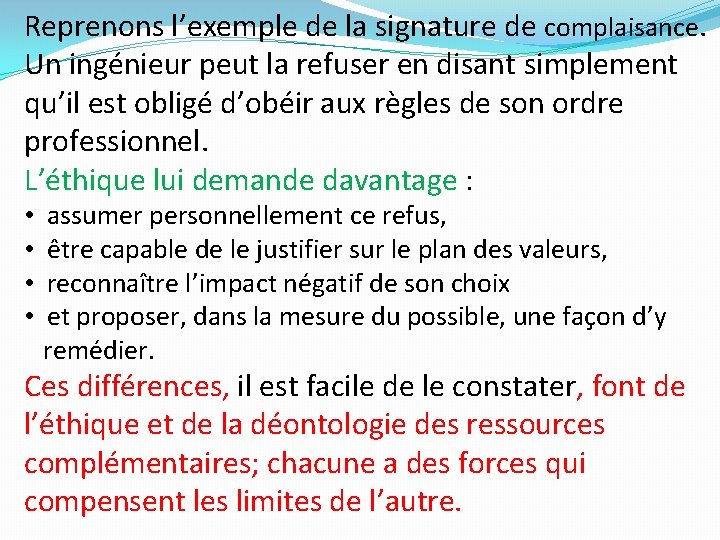 Reprenons l’exemple de la signature de complaisance. Un ingénieur peut la refuser en disant