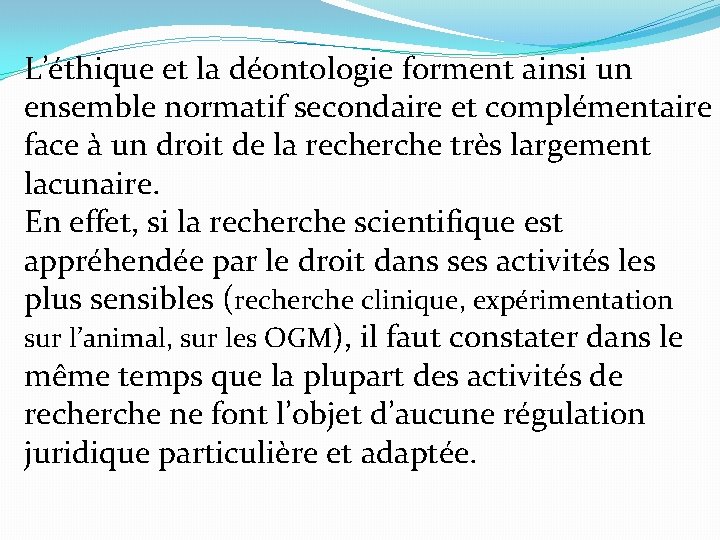 L’éthique et la déontologie forment ainsi un ensemble normatif secondaire et complémentaire face à