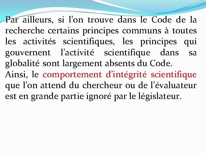 Par ailleurs, si l’on trouve dans le Code de la recherche certains principes communs