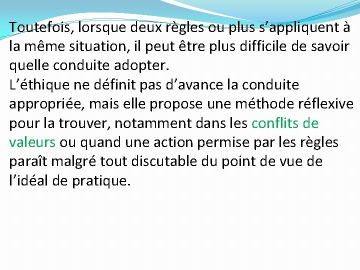 Toutefois, lorsque deux règles ou plus s’appliquent à la même situation, il peut être