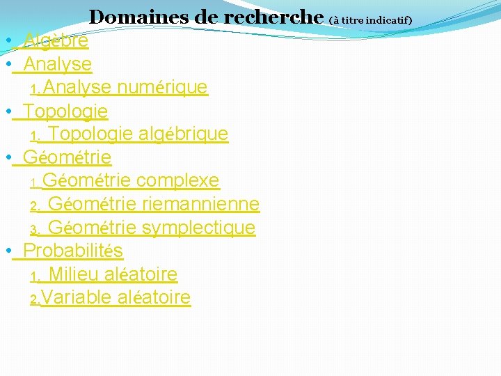 Domaines de recherche (à titre indicatif) • Algèbre • Analyse 1. Analyse numérique •