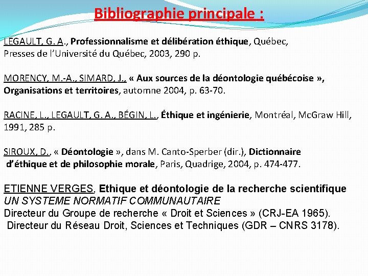 Bibliographie principale : LEGAULT, G. A. , Professionnalisme et délibération éthique, Québec, Presses de