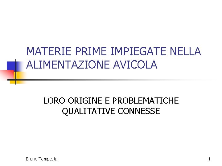 MATERIE PRIME IMPIEGATE NELLA ALIMENTAZIONE AVICOLA LORO ORIGINE E PROBLEMATICHE QUALITATIVE CONNESSE Bruno Tempesta