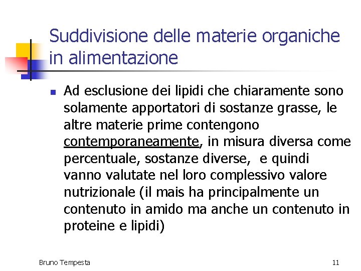 Suddivisione delle materie organiche in alimentazione n Ad esclusione dei lipidi che chiaramente sono