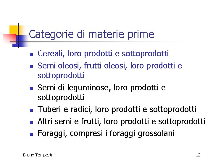Categorie di materie prime n n n Cereali, loro prodotti e sottoprodotti Semi oleosi, Categorie di materie prime n n n Cereali, loro prodotti e sottoprodotti Semi oleosi,