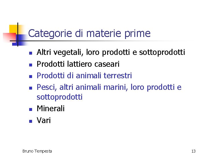 Categorie di materie prime n n n Altri vegetali, loro prodotti e sottoprodotti Prodotti
