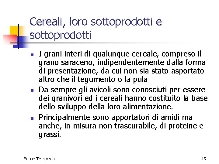 Cereali, loro sottoprodotti e sottoprodotti n n n I grani interi di qualunque cereale, Cereali, loro sottoprodotti e sottoprodotti n n n I grani interi di qualunque cereale,