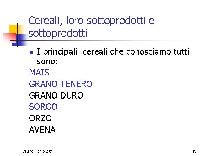 Cereali, loro sottoprodotti e sottoprodotti I principali cereali che conosciamo tutti sono: MAIS GRANO