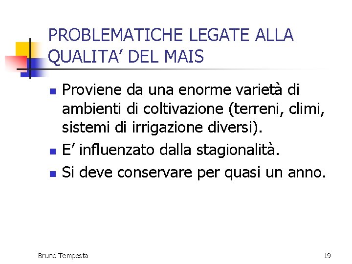 PROBLEMATICHE LEGATE ALLA QUALITA’ DEL MAIS n n n Proviene da una enorme varietà