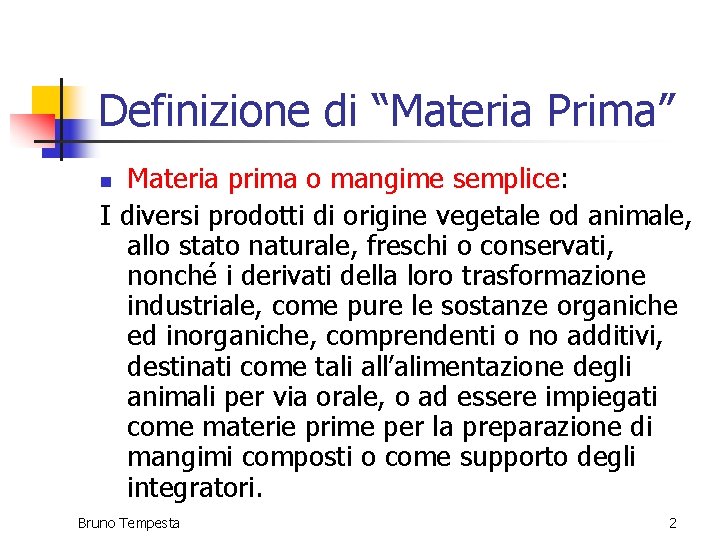 Definizione di “Materia Prima” Materia prima o mangime semplice: I diversi prodotti di origine