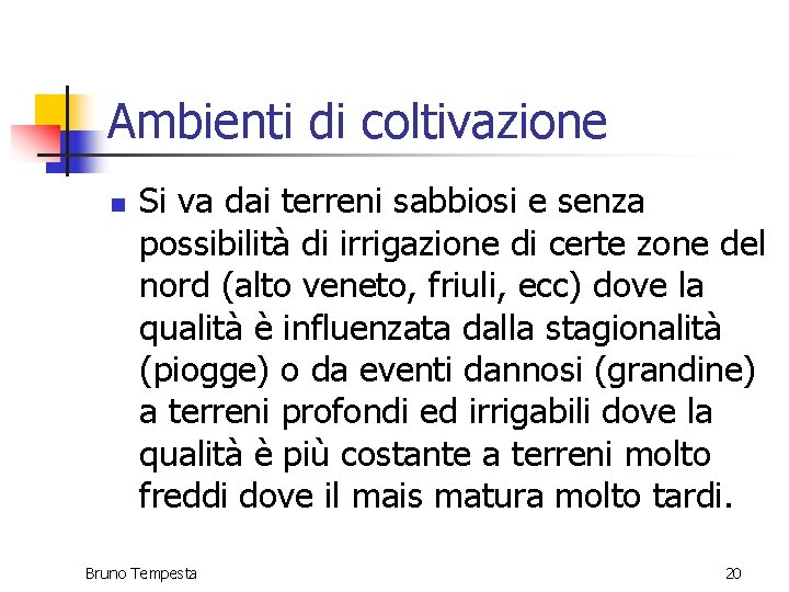 Ambienti di coltivazione n Si va dai terreni sabbiosi e senza possibilità di irrigazione Ambienti di coltivazione n Si va dai terreni sabbiosi e senza possibilità di irrigazione