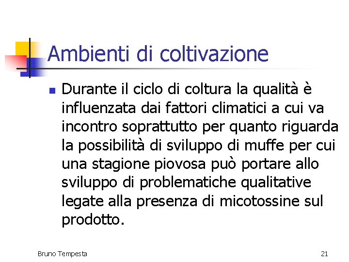 Ambienti di coltivazione n Durante il ciclo di coltura la qualità è influenzata dai