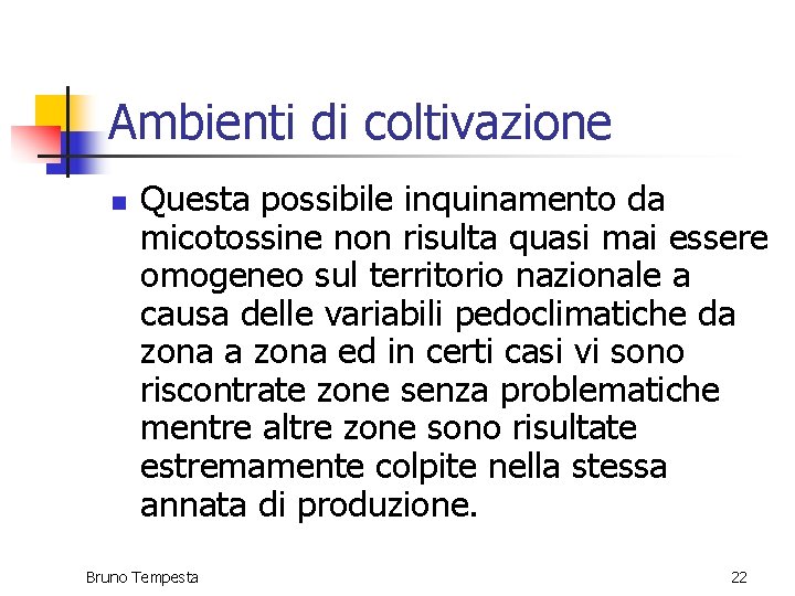 Ambienti di coltivazione n Questa possibile inquinamento da micotossine non risulta quasi mai essere