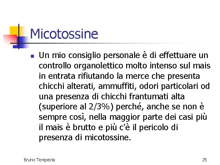 Micotossine n Un mio consiglio personale è di effettuare un controllo organolettico molto intenso