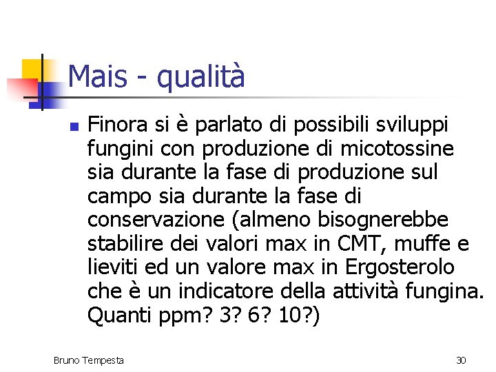 Mais - qualità n Finora si è parlato di possibili sviluppi fungini con produzione Mais - qualità n Finora si è parlato di possibili sviluppi fungini con produzione