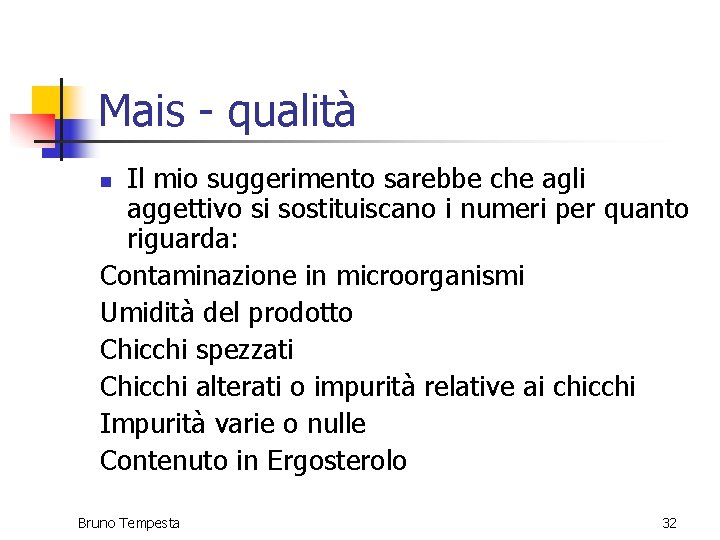 Mais - qualità Il mio suggerimento sarebbe che agli aggettivo si sostituiscano i numeri