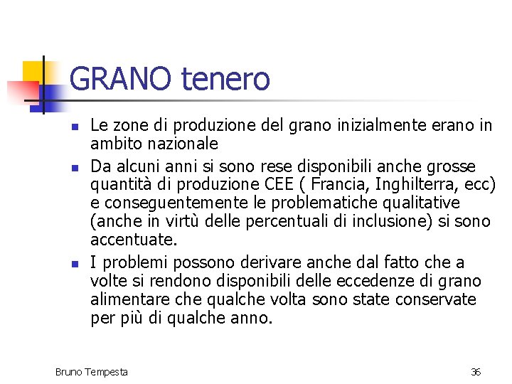 GRANO tenero n n n Le zone di produzione del grano inizialmente erano in