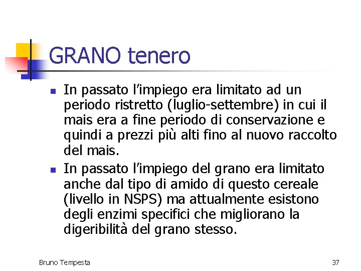 GRANO tenero n n In passato l’impiego era limitato ad un periodo ristretto (luglio-settembre) GRANO tenero n n In passato l’impiego era limitato ad un periodo ristretto (luglio-settembre)