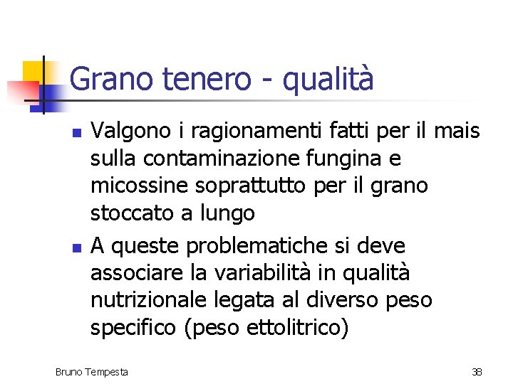 Grano tenero - qualità n n Valgono i ragionamenti fatti per il mais sulla Grano tenero - qualità n n Valgono i ragionamenti fatti per il mais sulla