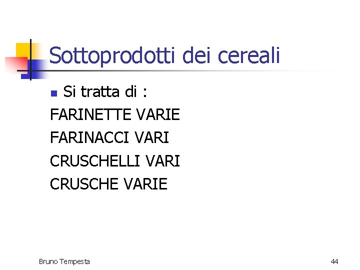 Sottoprodotti dei cereali Si tratta di : FARINETTE VARIE FARINACCI VARI CRUSCHELLI VARI CRUSCHE Sottoprodotti dei cereali Si tratta di : FARINETTE VARIE FARINACCI VARI CRUSCHELLI VARI CRUSCHE
