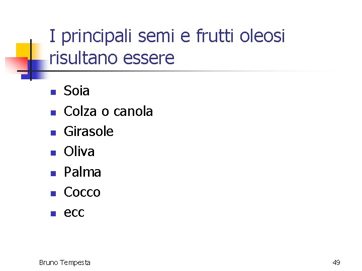 I principali semi e frutti oleosi risultano essere n n n n Soia Colza