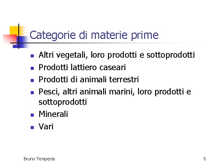 Categorie di materie prime n n n Altri vegetali, loro prodotti e sottoprodotti Prodotti