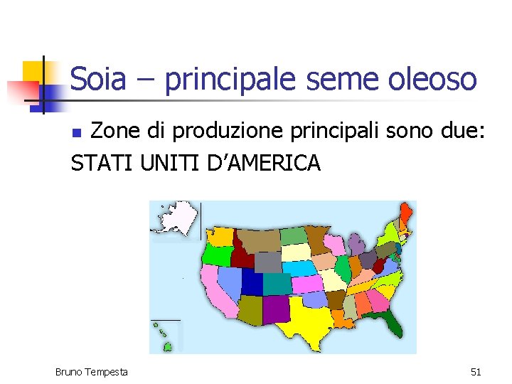 Soia – principale seme oleoso Zone di produzione principali sono due: STATI UNITI D’AMERICA