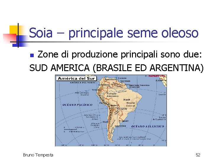 Soia – principale seme oleoso Zone di produzione principali sono due: SUD AMERICA (BRASILE