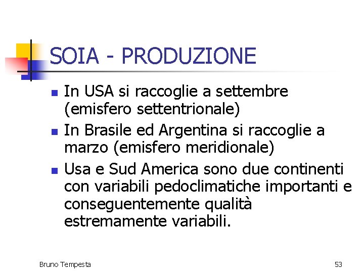 SOIA - PRODUZIONE n n n In USA si raccoglie a settembre (emisfero settentrionale)