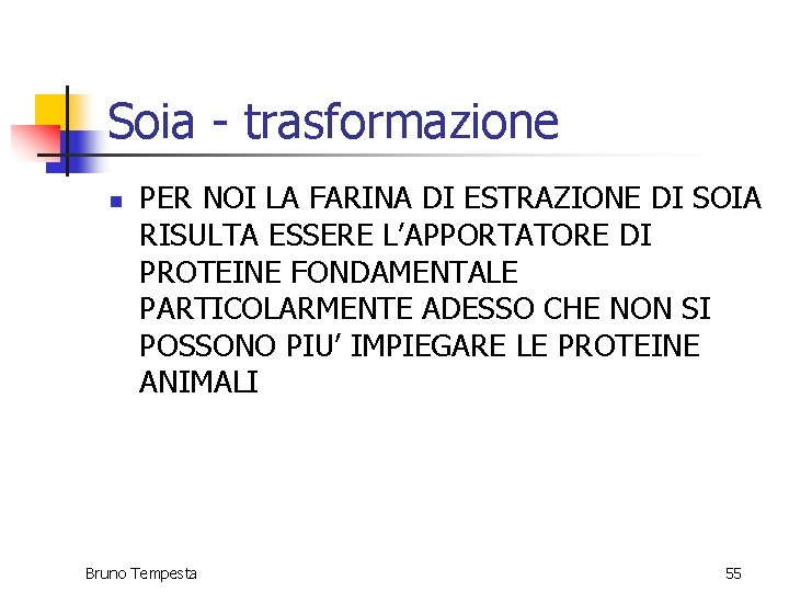 Soia - trasformazione n PER NOI LA FARINA DI ESTRAZIONE DI SOIA RISULTA ESSERE