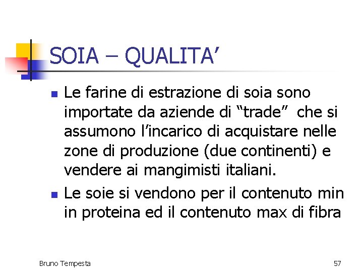 SOIA – QUALITA’ n n Le farine di estrazione di soia sono importate da SOIA – QUALITA’ n n Le farine di estrazione di soia sono importate da