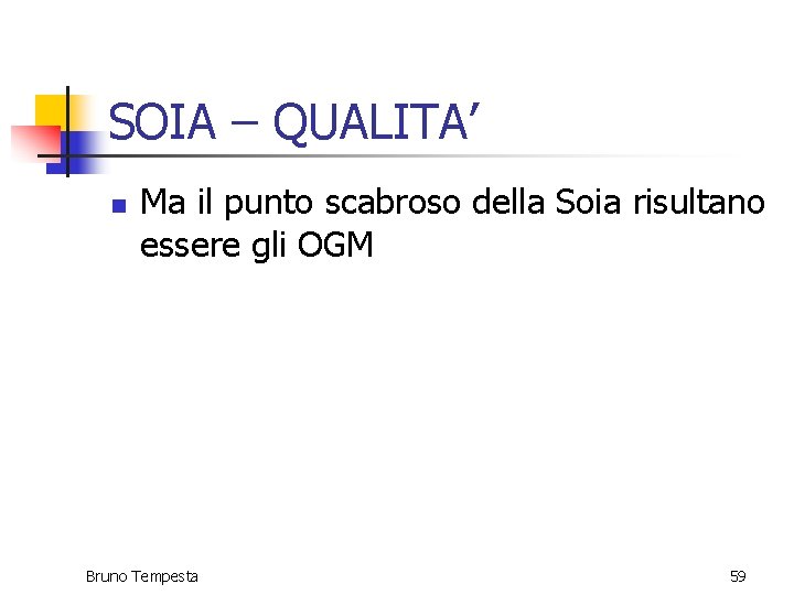 SOIA – QUALITA’ n Ma il punto scabroso della Soia risultano essere gli OGM SOIA – QUALITA’ n Ma il punto scabroso della Soia risultano essere gli OGM