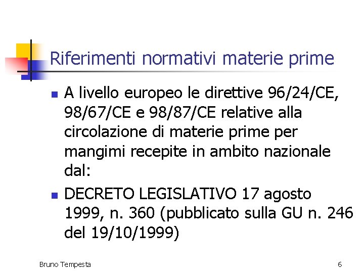 Riferimenti normativi materie prime n n A livello europeo le direttive 96/24/CE, 98/67/CE e