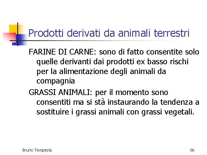 Prodotti derivati da animali terrestri FARINE DI CARNE: sono di fatto consentite solo quelle