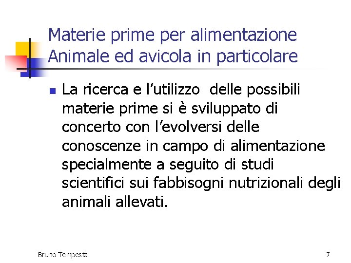 Materie prime per alimentazione Animale ed avicola in particolare n La ricerca e l’utilizzo