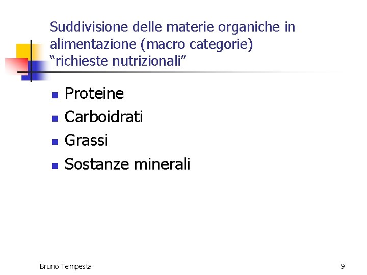 Suddivisione delle materie organiche in alimentazione (macro categorie) “richieste nutrizionali” n n Proteine Carboidrati