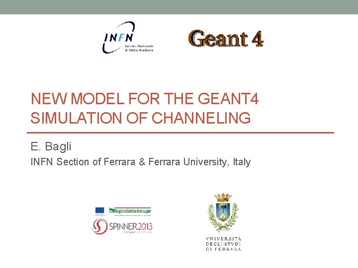 NEW MODEL FOR THE GEANT 4 SIMULATION OF CHANNELING E. Bagli INFN Section of